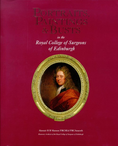 Portraits, Paintings and Busts in the Royal College of Surgeons of Edinburgh Portraits, Paintings and Busts in the Royal College of Surgeons of Edinburgh